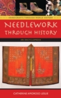 Needlework Through History : An Encyclopedia - Book