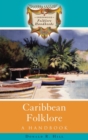 Caribbean Folklore : A Handbook - Book