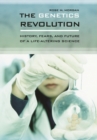 The Genetics Revolution : History, Fears, and Future of a Life-Altering Science - Book