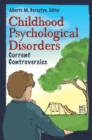 Childhood Psychological Disorders : Current Controversies - Book