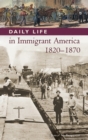 Daily Life in Immigrant America, 1820-1870 - Book