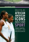 African American Icons of Sport : Triumph, Courage, and Excellence - Book