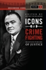 Icons of Crime Fighting : Relentless Pursuers of Justice [2 volumes] - Book