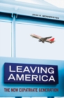 Leaving America : The New Expatriate Generation - Book