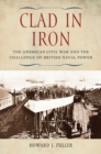 Clad in Iron : The American Civil War and the Challenge of British Naval Power - Book