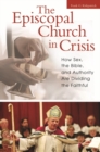 The Episcopal Church in Crisis : How Sex, the Bible, and Authority Are Dividing the Faithful - Book