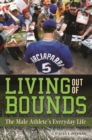 Living out of Bounds : The Male Athlete's Everyday Life - eBook