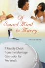 Of Sound Mind to Marry : A Reality Check from the Marriage Counselor for Pre-Weds - Book