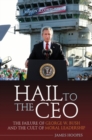 Hail to the CEO : The Failure of George W. Bush and the Cult of Moral Leadership - Book