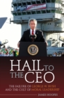 Hail to the CEO : The Failure of George W. Bush and the Cult of Moral Leadership - eBook