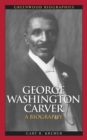George Washington Carver : A Biography - Book