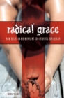 Radical Grace : How Belief in a Benevolent God Benefits Our Health - eBook