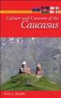 Culture and Customs of the Caucasus - Roudik Peter L. Roudik