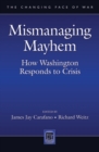 Mismanaging Mayhem : How Washington Responds to Crisis - Book