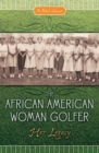 The African American Woman Golfer : Her Legacy - Book
