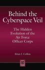 Behind the Cyberspace Veil : The Hidden Evolution of the Air Force Officer Corps - Book