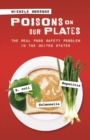 Poisons on Our Plates : The Real Food Safety Problem in the United States - Book