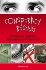 Conspiracy Rising : Conspiracy Thinking and American Public Life - Book