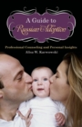 A Guide to Russian Adoption : Professional Counseling and Personal Insights - Book