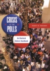 Crisis at the Polls : An Electoral Reform Handbook - Book