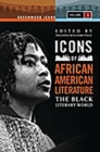 Icons of African American Literature : The Black Literary World - Book