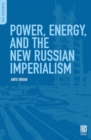 Power, Energy, and the New Russian Imperialism - Book