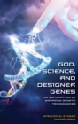 God, Science, and Designer Genes : An Exploration of Emerging Genetic Technologies - eBook
