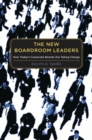 The New Boardroom Leaders : How Today's Corporate Boards are Taking Charge - Book