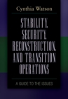 Stability, Security, Reconstruction, and Transition Operations : A Guide to the Issues - Book