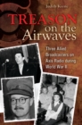 Treason on the Airwaves : Three Allied Broadcasters on Axis Radio during World War II - Book