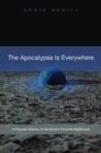 The Apocalypse Is Everywhere : A Popular History of America's Favorite Nightmare - Book