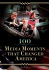 100 Media Moments That Changed America - Book