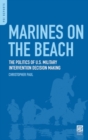 Marines on the Beach : The Politics of U.S. Military Intervention Decision Making - Book