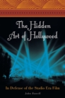 The Hidden Art of Hollywood : In Defense of the Studio Era Film - Book