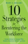 10 Strategies for Reentering the Workforce : Career Advice for Anyone Who Needs a Good (or Better) Job Now - eBook
