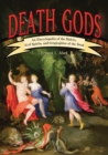 Death Gods : An Encyclopedia of the Rulers, Evil Spirits, and Geographies of the Dead - eBook