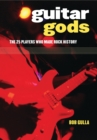 Guitar Gods : The 25 Players Who Made Rock History - eBook