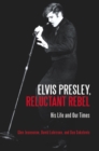 Elvis Presley, Reluctant Rebel : His Life and Our Times - Book