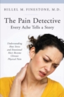 The Pain Detective, Every Ache Tells a Story : Understanding How Stress and Emotional Hurt Become Chronic Physical Pain - Book