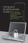 Home and Small Business Guide to Protecting Your Computer Network, Electronic Assets, and Privacy - Book