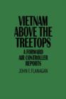 Vietnam Above the Treetops : A Forward Air Controller Reports - Book