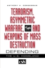 Terrorism, Asymmetric Warfare, and Weapons of Mass Destruction : Defending the U.S. Homeland - Book