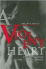 A Violent Heart : Understanding Aggressive Individuals - Book