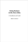 Doing Business in the New China : A Handbook and Guide - Book