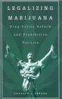 Legalizing Marijuana : Drug Policy Reform and Prohibition Politics - Book