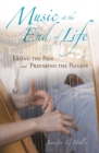 Music at the End of Life : Easing the Pain and Preparing the Passage - Book
