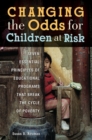 Changing the Odds for Children at Risk : Seven Essential Principles of Educational Programs that Break the Cycle of Poverty - Book