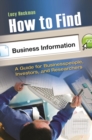 How to Find Business Information : A Guide for Businesspeople, Investors, and Researchers - Book