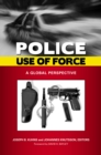 Police Use of Force : A Global Perspective - eBook