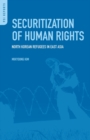 Securitization of Human Rights : North Korean Refugees in East Asia - Book
